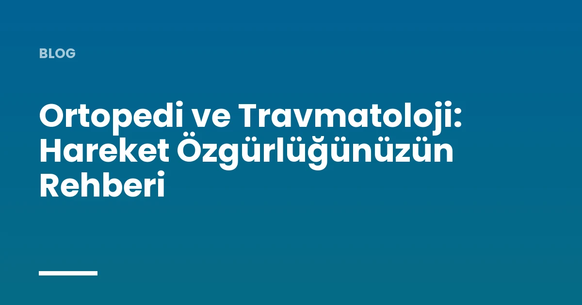 Orthopedics and Traumatology: Your Guide to Freedom of Movement